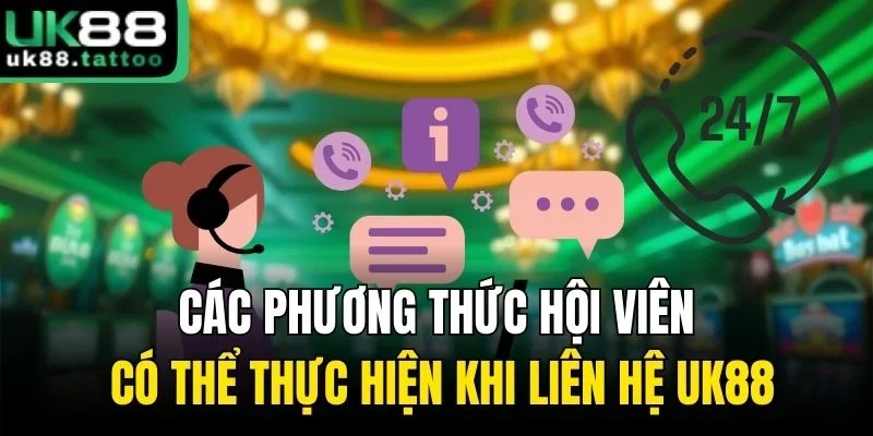 Các phương thức hội viên có thể thực hiện khi liên hệ UK88