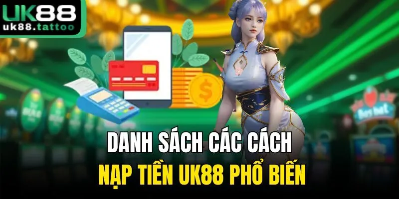 Danh sách các cách nạp tiền UK88 phổ biến