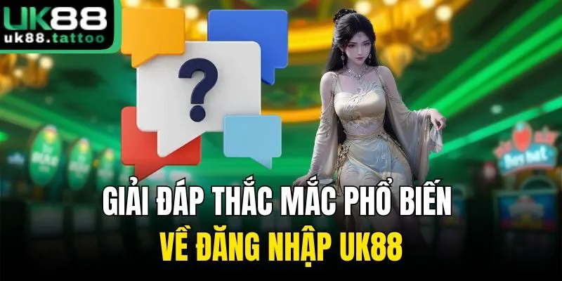 Giải đáp thắc mắc phổ biến về đăng nhập UK88