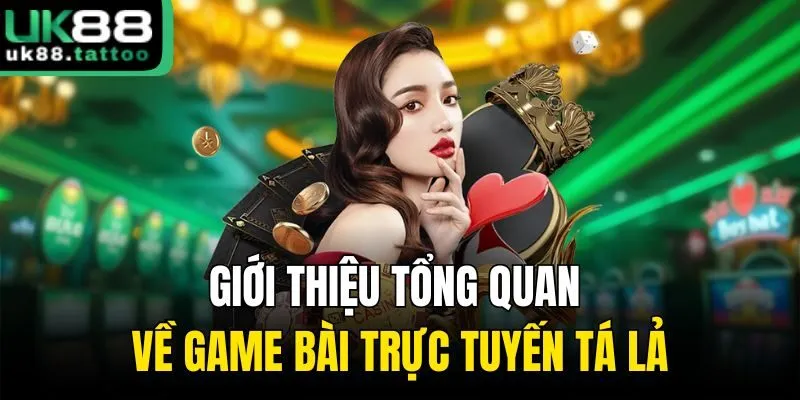 Giới thiệu tổng quan về game bài trực tuyến Tá Lả