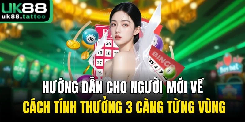 Hướng dẫn cho người mới về cách tính thưởng 3 càng từng vùng