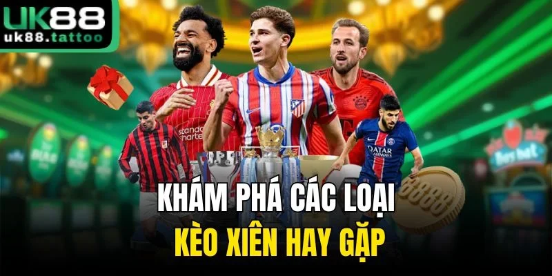 Khám phá các loại kèo xiên hay gặp