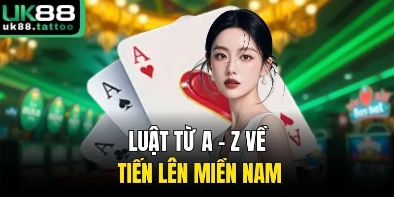 Luật từ a - z về Tiến lên miền nam