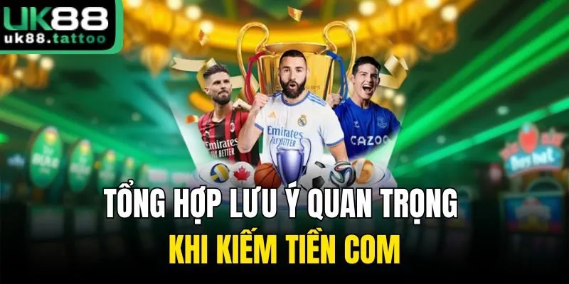 Tổng hợp lưu ý quan trọng khi kiếm tiền com