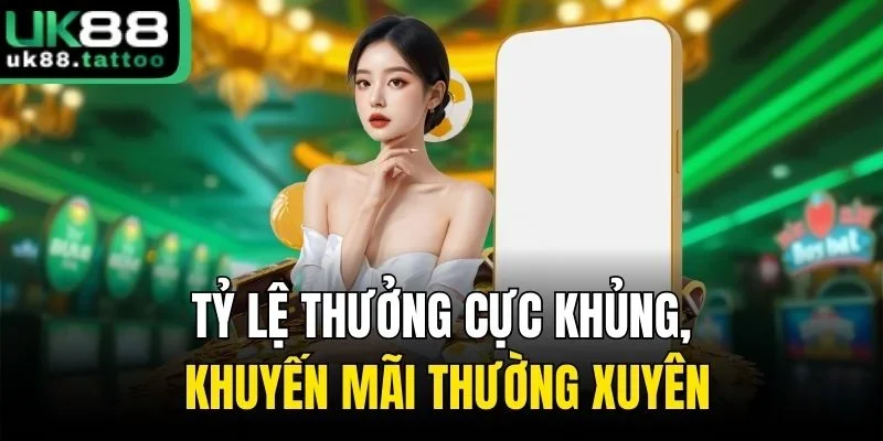Tỷ lệ thưởng cực khủng, khuyến mãi thường xuyên