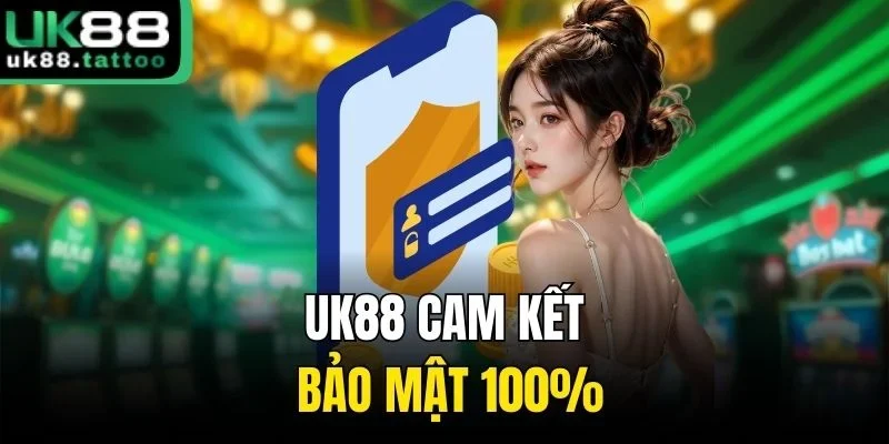 UK88 cam kết bảo mật 100%